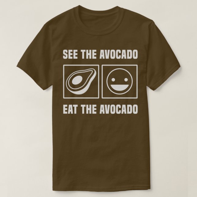 See The Avocado Eat The Avocado 1 T-Shirt (Design Front)