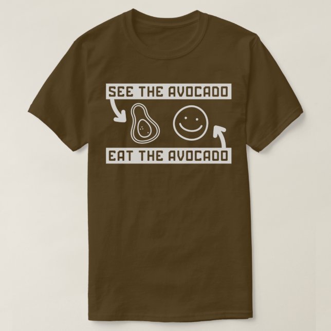 See The Avocado Eat The Avocado 5 T-Shirt (Design Front)