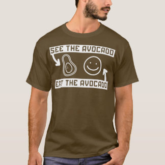 See The Avocado Eat The Avocado 5 T-Shirt