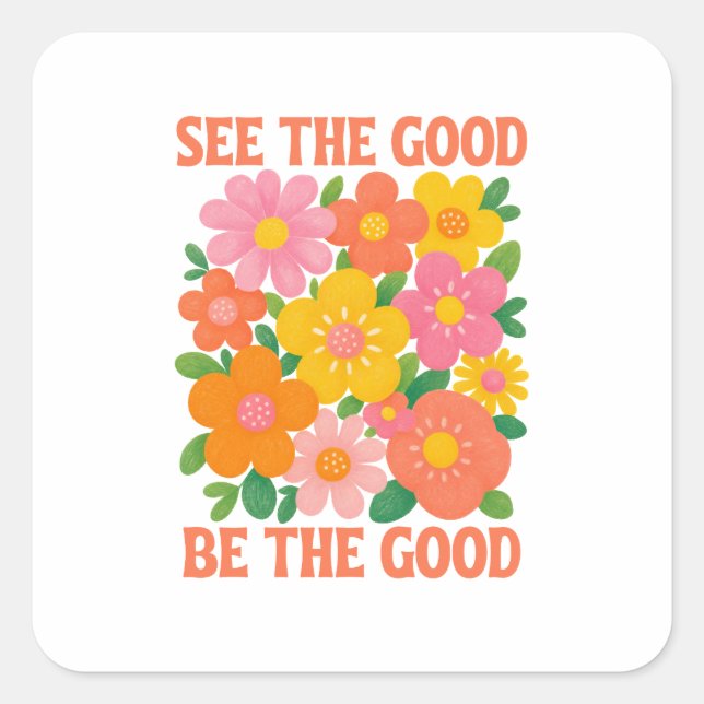 see the good be the good square sticker (Front)