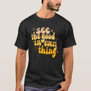 See The Good In Everything Positivity Groovy Retro T-Shirt