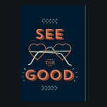 See The Good Poster<br><div class="desc">There is always a choice in life to focus on either the rain cloud or the blue sky behind it.  So,  put your heart glasses on and choose to always see the good,  no matter the mirages life tries to show you.</div>