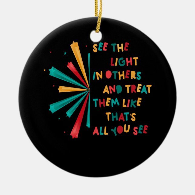See The Light In Others Encouraging Positive Messa Ceramic Ornament (Front)