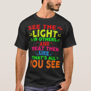 See The Light In Others Motivational Inspirationa T-Shirt