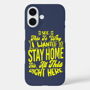 See This Is Why I Wanted To Stay Home Sarcastic iPhone 16 Case