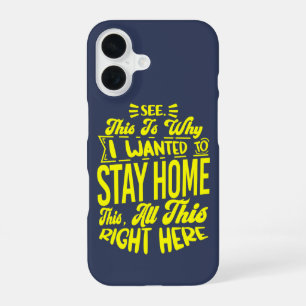 See This Is Why I Wanted To Stay Home Sarcastic iPhone 16 Case