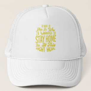 See This Is Why I Wanted To Stay Home Sarcastic Trucker Hat