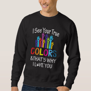 See True Colours Why I Love You Sign Language Unit Sweatshirt