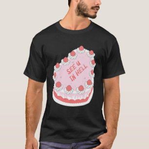 See U In Hell Cake Idea Breakup Farewell Colleag T-Shirt