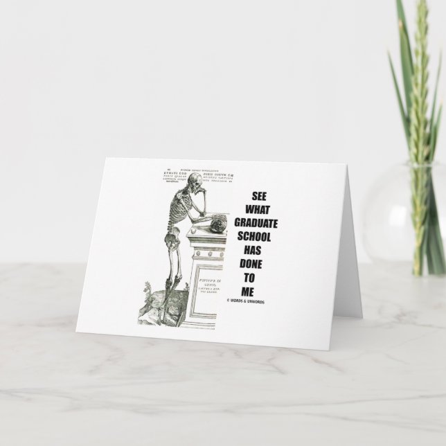 See What Graduate School Has Done To Me (Skeleton) Card (Front)