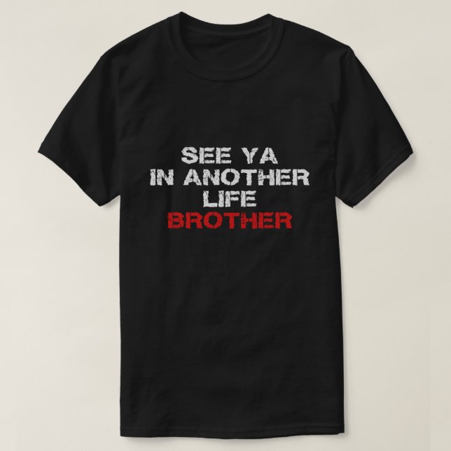 See ya in another life brother T-Shirt (Design Front)