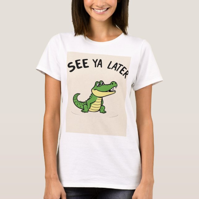 See Ya Later Aligator T-Shirt (Front)