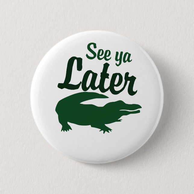See ya later alligator 6 cm round badge (Front)