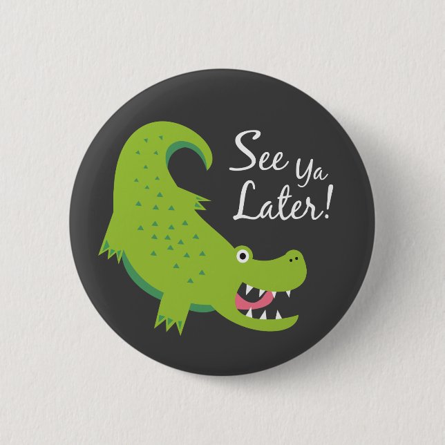 See Ya Later Alligator! 6 Cm Round Badge (Front)