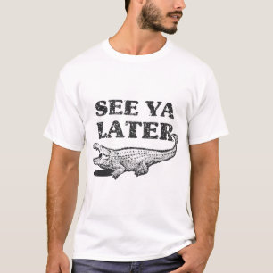 See Ya Later Alligator Animal Pun Crocodile  T-Shirt