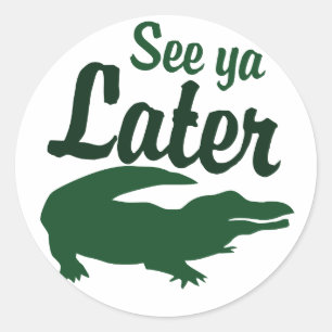 See ya later alligator classic round sticker