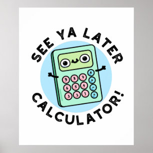 See Ya Later Calculator Cute Pun Poster