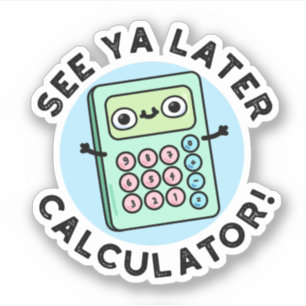 See Ya Later Calculator Funny Pun 