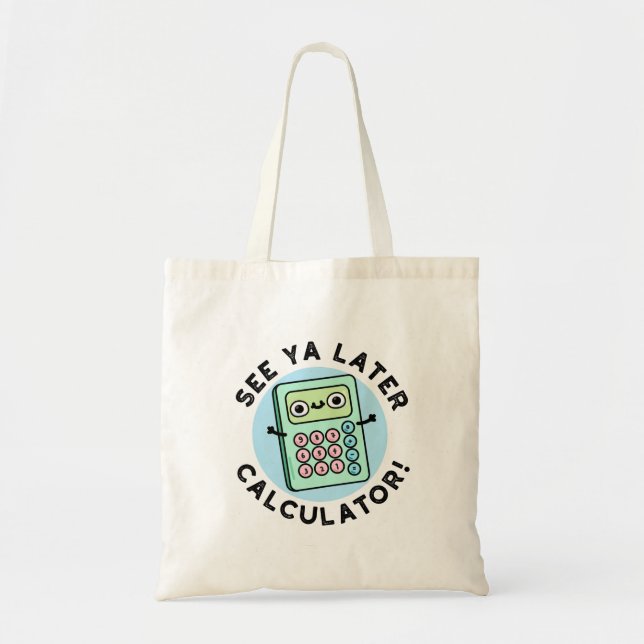 See Ya Later Calculator Funny Pun  Tote Bag (Front)