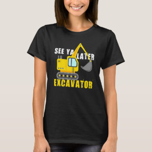 See Ya Later Excavator Cool Construction Vehicle T-Shirt
