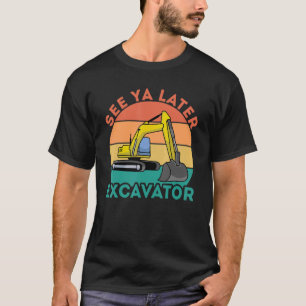 See Ya Later Excavator I Construction Truck I Digg T-Shirt