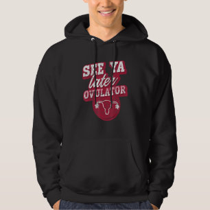 See Ya Later Ovulator Hysterectomy Surgery Uterus Hoodie