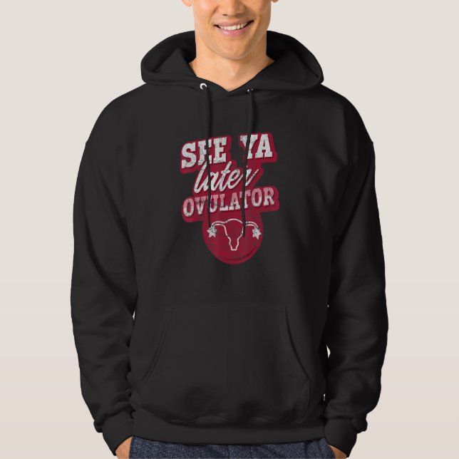 See Ya Later Ovulator Hysterectomy Surgery Uterus Hoodie (Front)