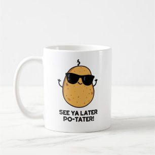 See Ya Later Po-tater Funny Potato Pun  Coffee Mug
