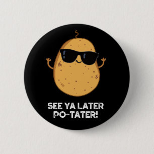 See Ya Later Po-tater Funny Potato Pun Dark BG 6 Cm Round Badge