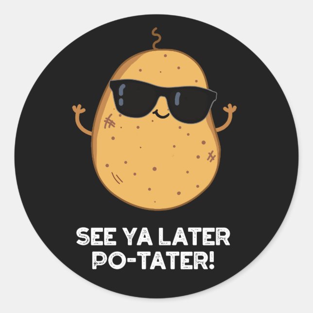 See Ya Later Po-tater Funny Potato Pun Dark BG Classic Round Sticker (Front)