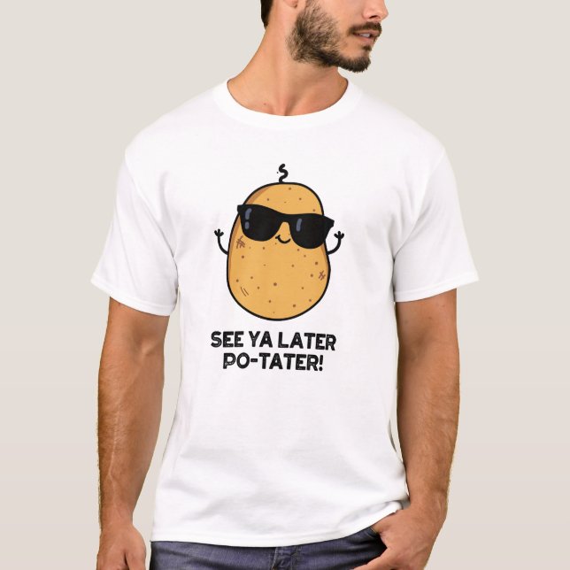 See Ya Later Po-tater Funny Potato Pun  T-Shirt (Front)