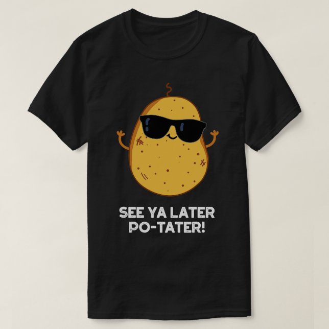 See Ya Later Potater Funny Potato Pun 1 T-Shirt (Design Front)