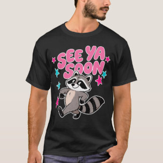 See Ya Soon Racoon Funny Racoon Star Saying T-Shirt