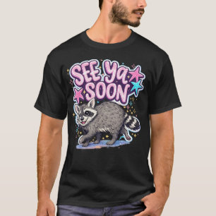 See Ya Soon Racoon Funny T-Shirt