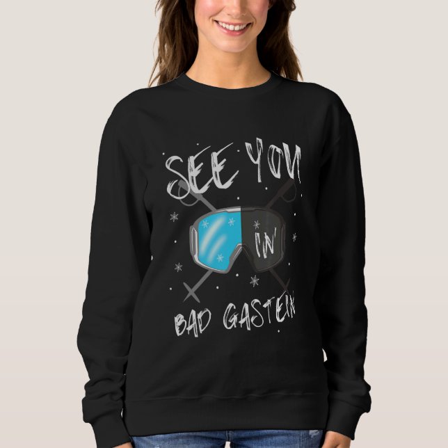 See You In Bad Gastein Salzburger Land Vacation Sk Sweatshirt (Front)