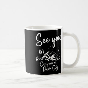 See You In Canyons At Park City Usa Vacation Ski H Coffee Mug