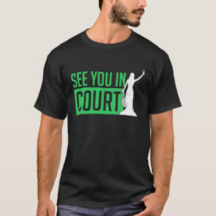 See You In Court Tennis Funny Tennis Players Humo T-Shirt