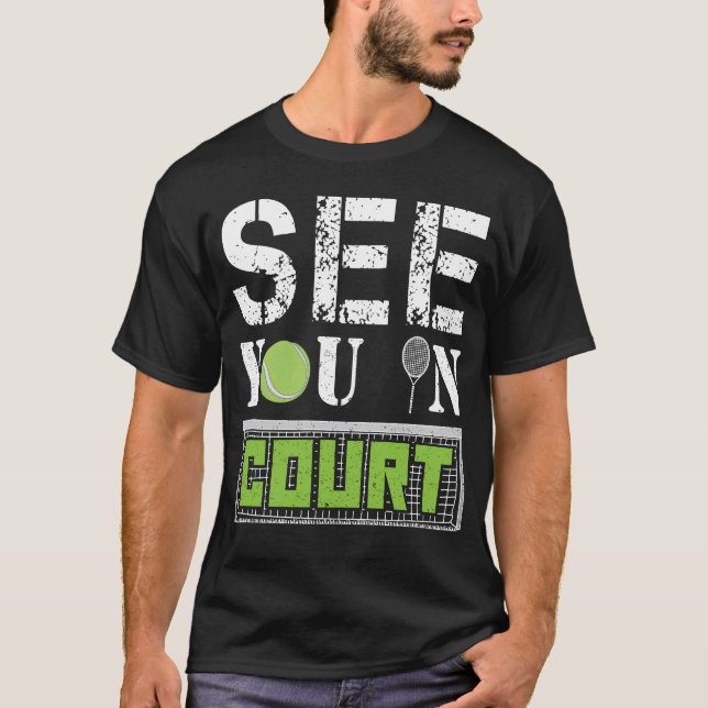 See you in Court Tennis Tournament Gift Racket T-Shirt (Front)
