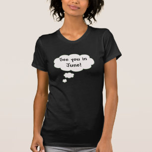 See You in June! T-Shirt