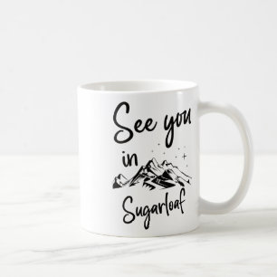 See You In Sugarloaf Usa Vacation Ski  Coffee Mug