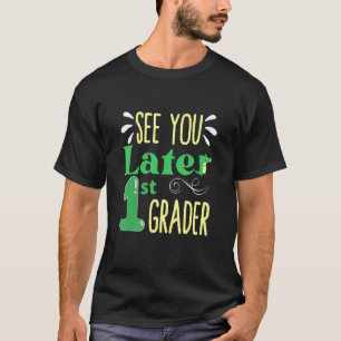 See You Later 1st Grader End Of School Dinosaur T-Shirt