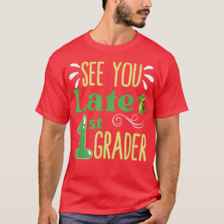 See You Later 1st Grader Last Day Of School  T-Shirt