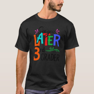 See You Later 3rd Grader Teacher Happy Last Day Of T-Shirt
