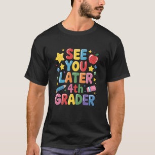 See You Later 4Th Grader, Fourth Grade and School T-Shirt