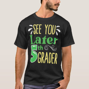 See You Later 5th Grade End Of School Year Teacher T-Shirt
