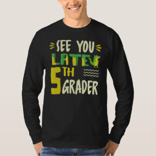 See You Later 5th Grader Last Day Of School Croco T-Shirt
