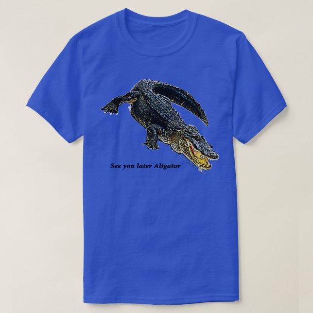 See you later Aligator TShirt (Design Front)