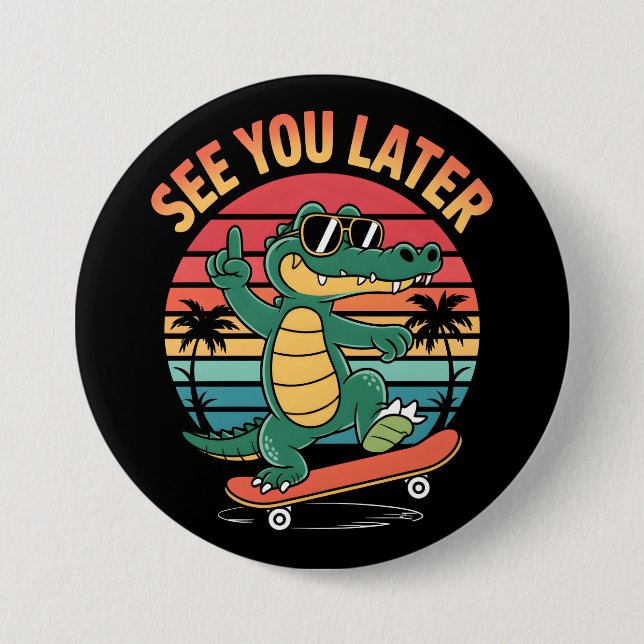 See you Later Alligator 7.5 Cm Round Badge (Front)