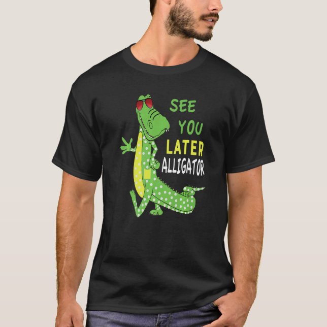 See You Later Alligator After A While Crocodile Fr T-Shirt (Front)