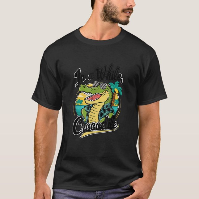 See You Later Alligator In A While Crocodile  T-Shirt (Front)